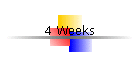 4 Weeks