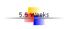 5.5 Weeks